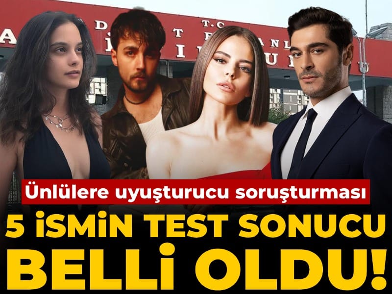 Ünlülere uyuşturucu soruşturması: 5 ismin test sonucu belli oldu!