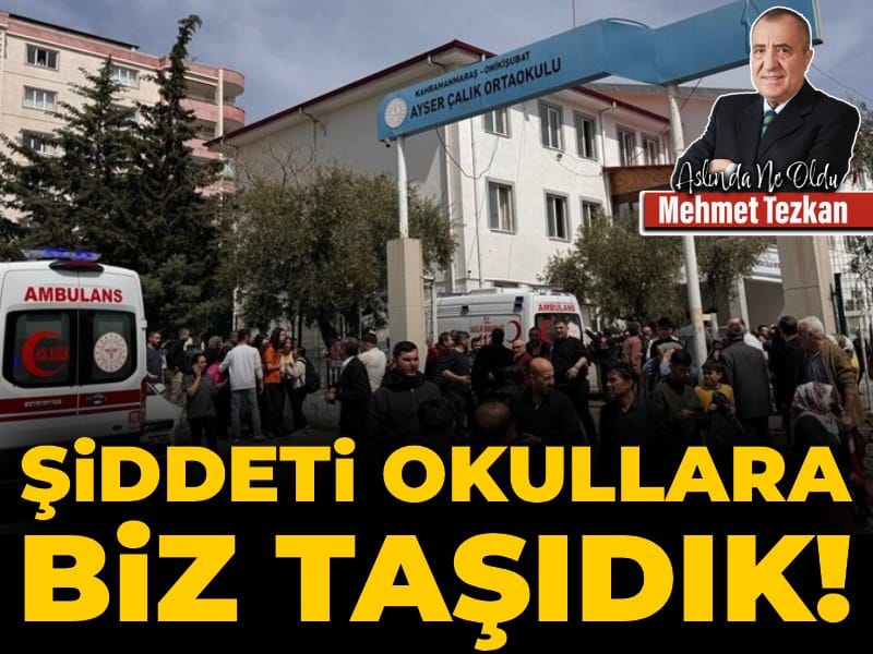 Şiddeti okullara biz taşıdık!