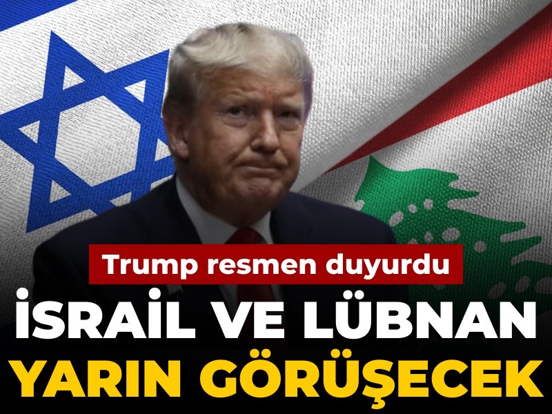 Son Dakika | Trump: Lübnan ve İsrail yarın görüşecek