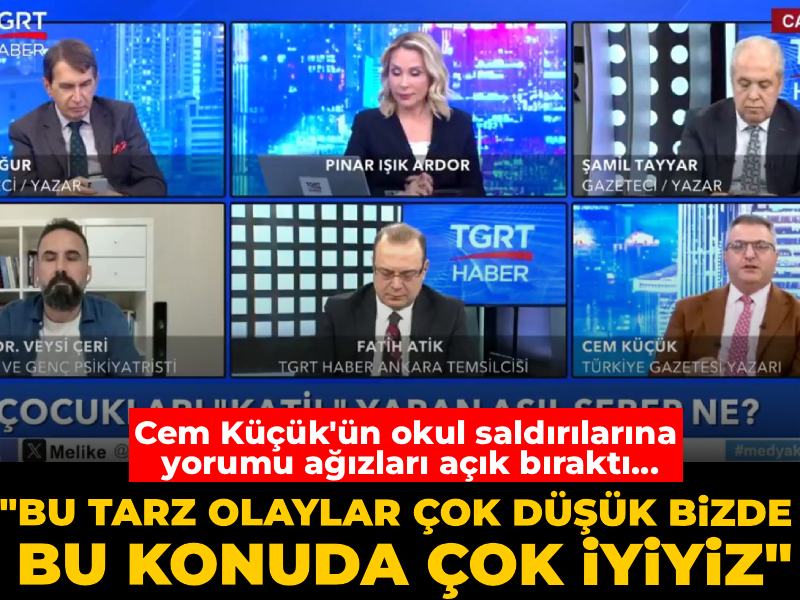 Cem Küçük'ün okul saldırılarına yorumu ağızları açık bıraktı: Bu konuda çok iyiyiz