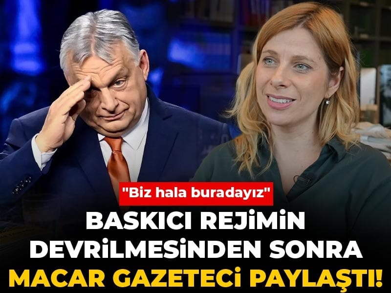 Baskıcı rejimin devrilmesinden sonra Macar gazeteci paylaştı! "Biz hala buradayız"