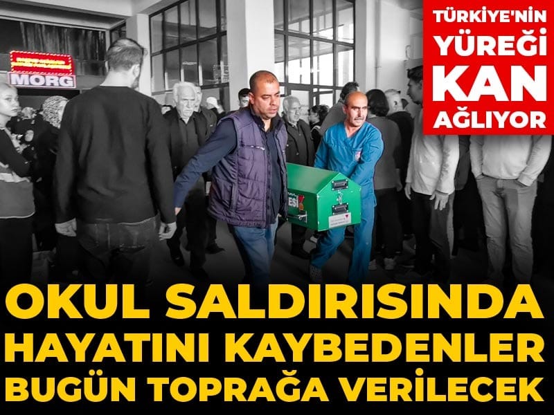 Türkiye'nin yüreği kan ağlıyor! Okul saldırısında hayatını kaybedenler bugün toprağa verilecek