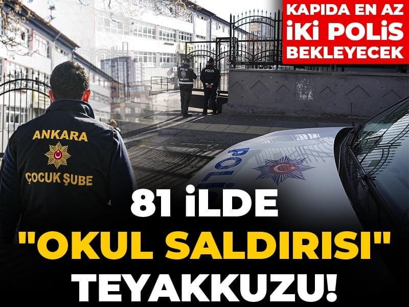Son Dakika | 81 ilde "Okul saldırısı" teyakkuzu! Kapıda en az iki polis bekleyecek