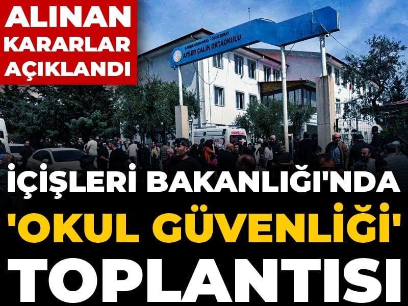 Son dakika | İçişleri Bakanlığı'nda 'okul güvenliği' toplantısı: Alınan kararlar açıklandı