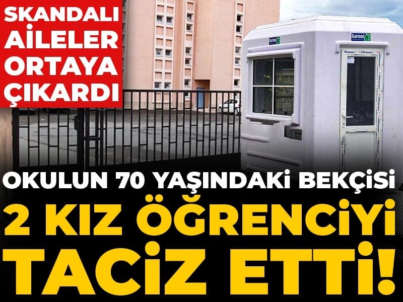 Okulun 70 yaşındaki bekçisi 2 kız öğrenciyi taciz etti! Skandalı aileler ortaya çıkardı