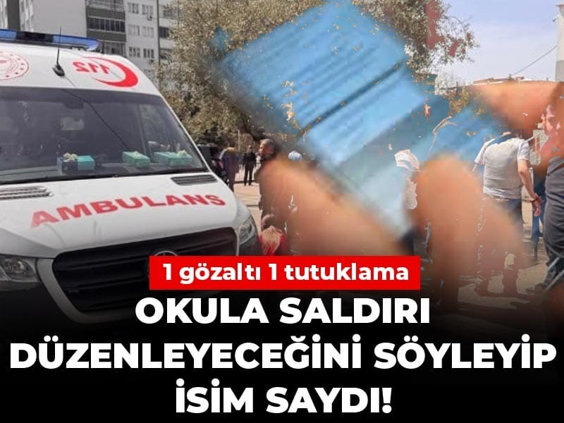 Okula saldırı düzenleyeceğini söyleyip isim saydı! 1 gözaltı 1 tutuklama