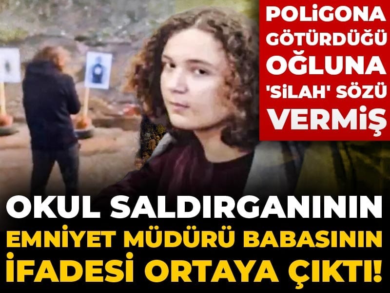 Son dakika |Okul saldırganının emniyet müdürü babasının ifadesi ortaya çıktı! Poligona götürdüğü oğluna 'silah' sözü vermiş
