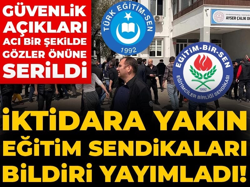 İktidara yakın eğitim sendikaları bildiri yayımladı! Güvenlik açıkları acı bir şekilde gözler önüne serildi