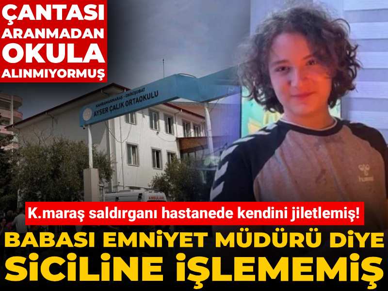 K.maraş saldırganı hastanede kendini jiletlemiş! Babası emniyet müdürü diye siciline işlememiş