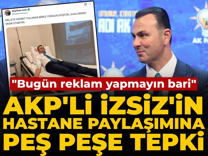 AKP'li İzsiz'in hastane paylaşımına peş peşe tepki: 