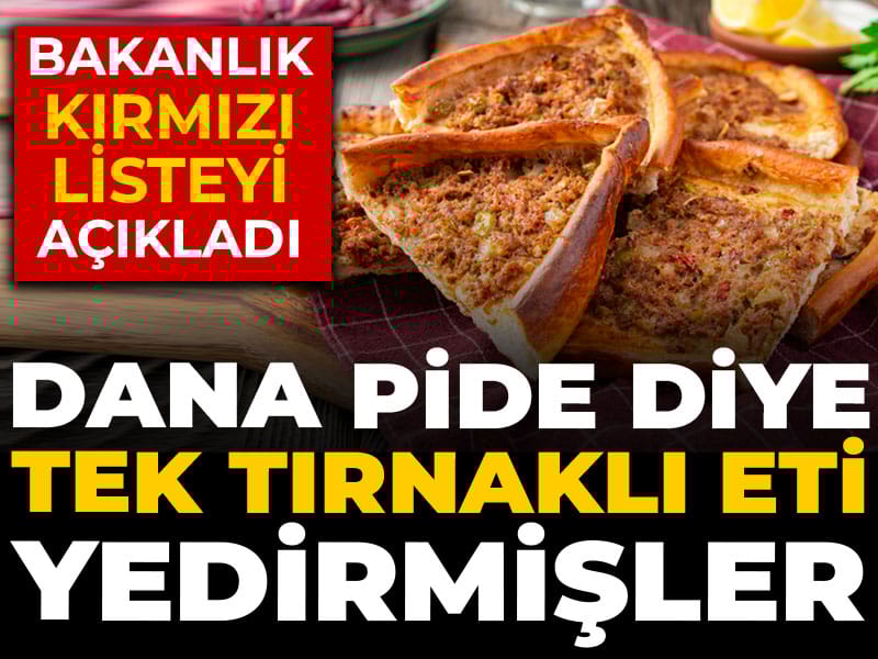 Dana pide diye tek tırnaklı eti yedirmişler!