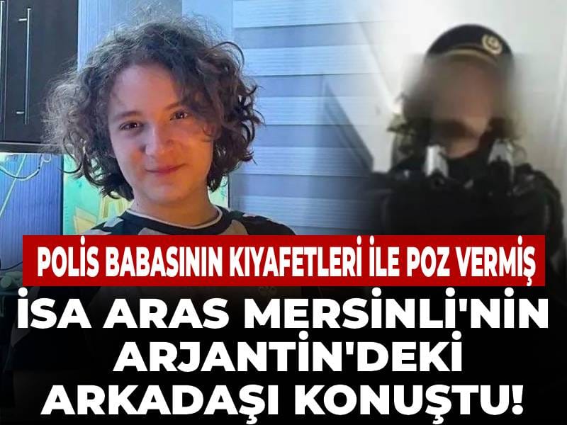 İsa Aras Mersinli'nin Arjantin'deki arkadaşı konuştu! Polis babasının tabancası ve kıyafetleri ile poz vermiş