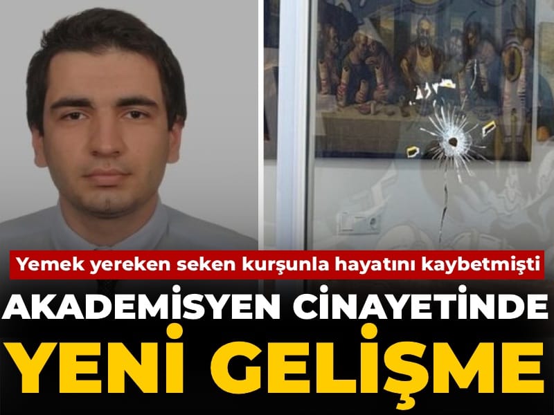 Yemek yerken seken kurşunla hayatını kaybetmişti: Akademisyen cinayetinde yeni gelişme