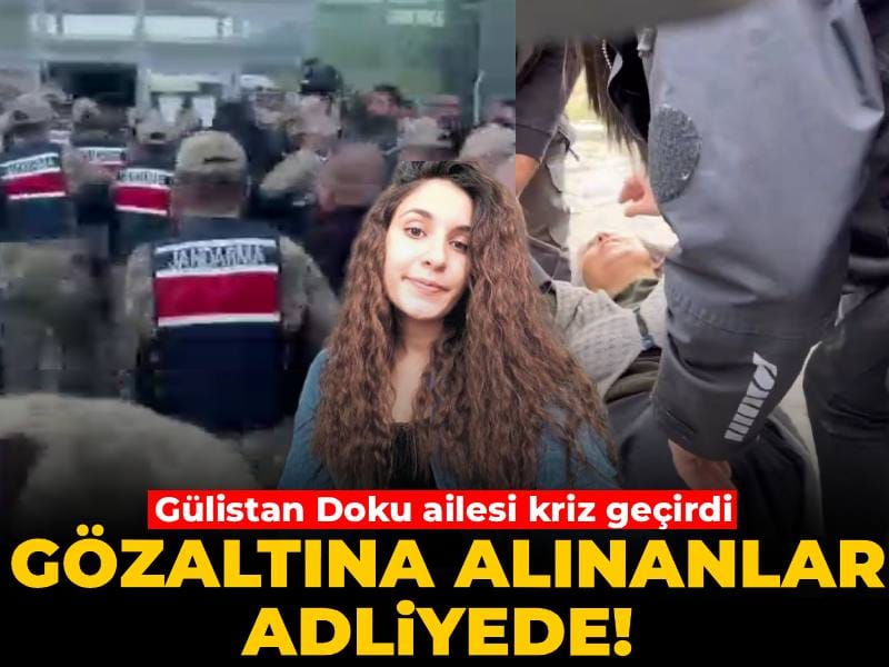 Son dakika | Gülistan Doku soruşturmasında gözaltına alınanlar adliyede! Doku ailesi kriz geçirdi