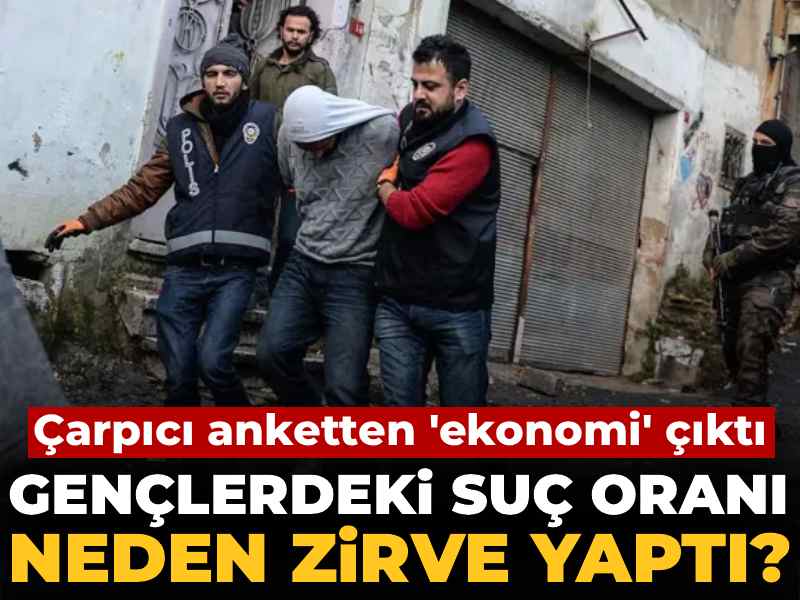 Gençlerdeki suç oranı neden zirve yaptı? Çarpıcı anketten 'ekonomi' çıktı