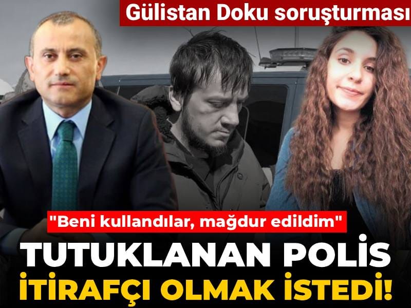 Gülistan Doku soruşturmasında ilk çözülme: Tutuklanan polis itirafçı olmak istedi