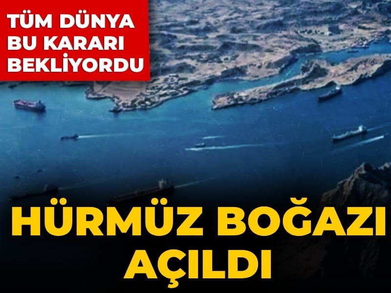 Son Dakika | Hürmüz Boğazı tamamen açıldı! İran tüm dünyanın beklediği kararı duyurdu