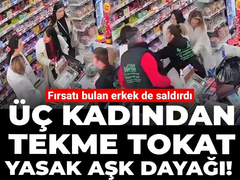 Üç kadından tekme tokat yasak aşk dayağı! Fırsatı bulan erkek de saldırdı