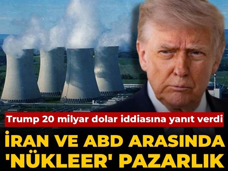 İran ve ABD arasında 'nükleer' pazarlık! Trump 20 milyar dolar iddiasına yanıt verdi