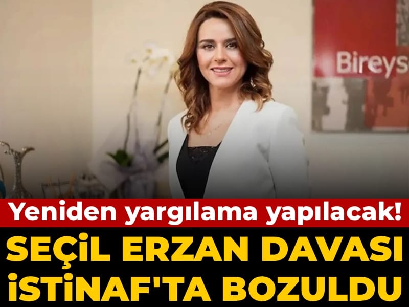 Seçil Erzan davası İstinaf'tan döndü! Yeniden yargılama yapılacak