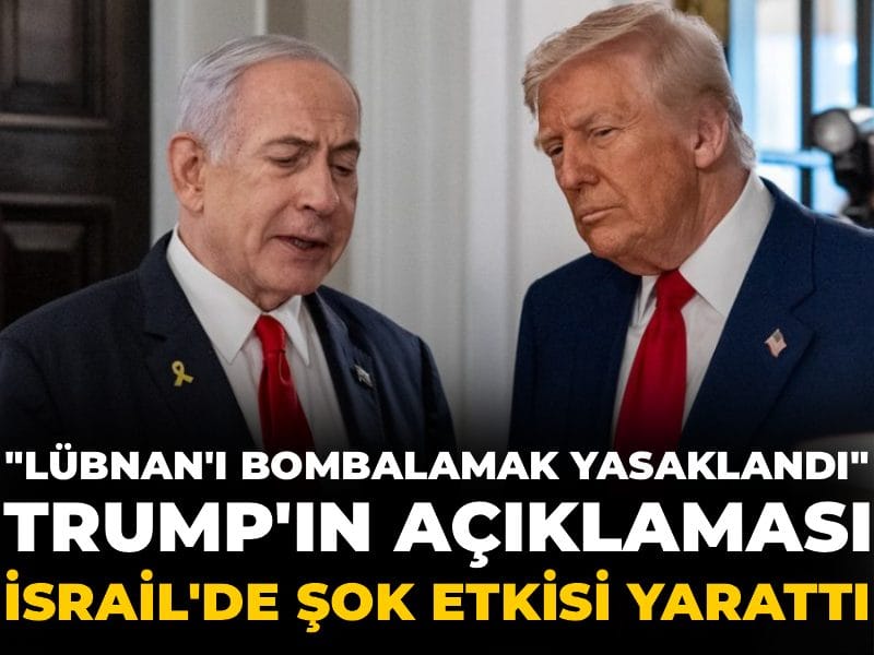 Trump'ın "Lübnan'ı bombalamak yasaklandı" açıklaması İsrail'de şok etkisi yarattı