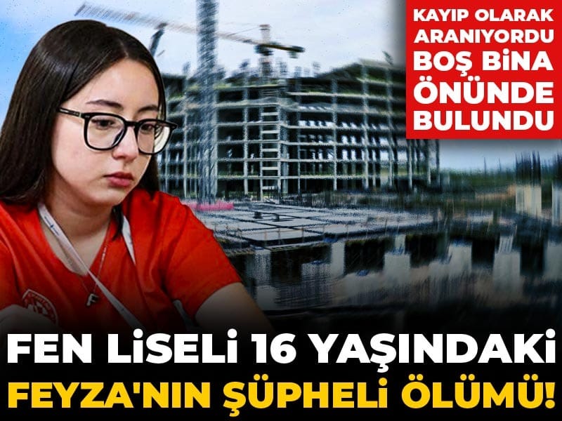 Fen liseli 16 yaşındaki Feyza'nın şüpheli ölümü! Kayıp olarak aranıyordu boş bina önünde bulundu