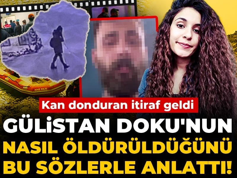 Gülistan Doku'nun nasıl öldürüldüğünü bu sözlerle anlattı! Kan donduran itiraf geldi