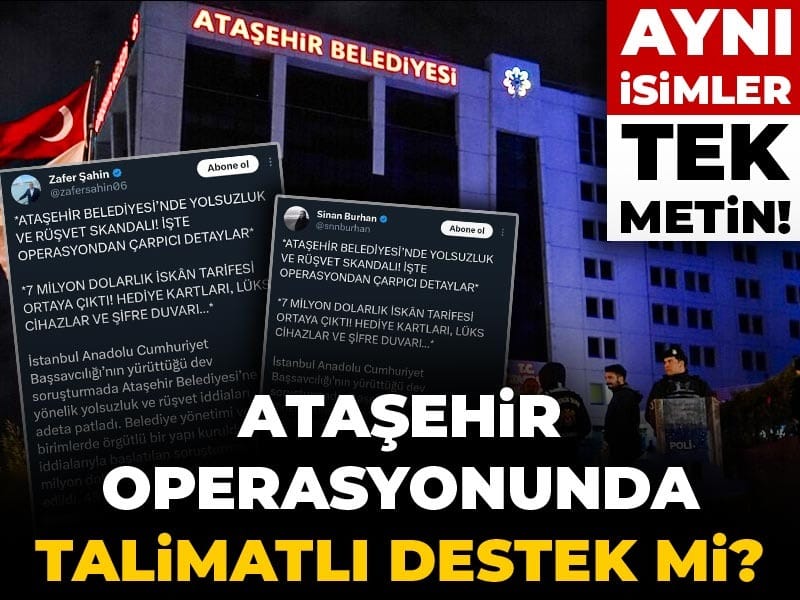 Aynı isimler, tek metin! Ataşehir operasyonunda talimatlı destek mi?