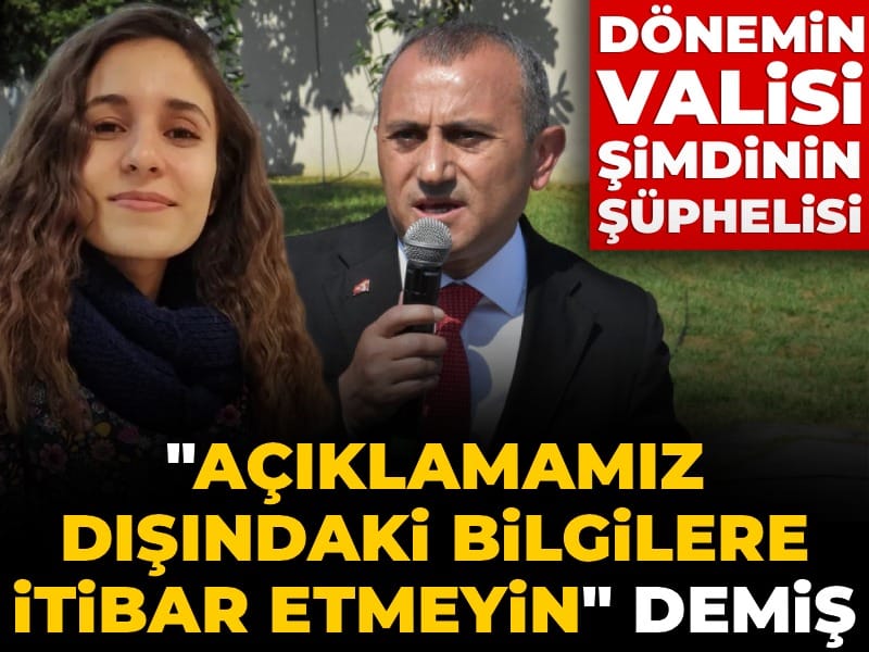 Dönemin valisi şimdinin şüphelisi! "Açıklamamız dışındaki bilgilere itibar etmeyin" demiş