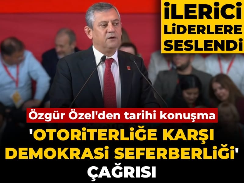 Özgür Özel'den tarihi konuşma! İlerici liderlere 'Otoriterliğe karşı demokrasi seferberliği' çağrısı