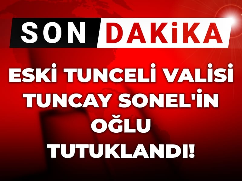 Son Dakika| Gülistan Doku soruşturması! Eski Tunceli Valisi Tuncay Sonel'in oğlu tutuklandı