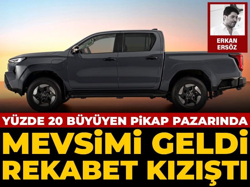 Yüzde 20 büyüyen pikap pazarında mevsimi geldi rekabet kızıştı