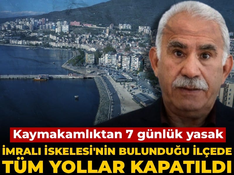 İmralı İskelesi'nin bulunduğu ilçede tüm yollar kapandı: Kaymakamlıktan 7 günlük yasak