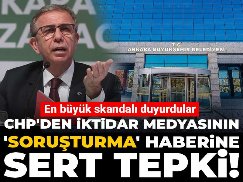 CHP'den iktidar medyasının 'soruşturma' haberine sert tepki! En büyük skandalı duyurdular