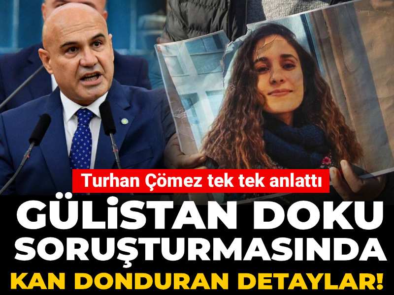 Gülistan Doku soruşturmasında kan donduran detaylar! Turhan Çömez tek tek anlattı