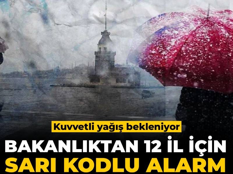 Bakanlıktan 12 il için sarı kodlu alarm verildi: Kuvvetli yağış bekleniyor