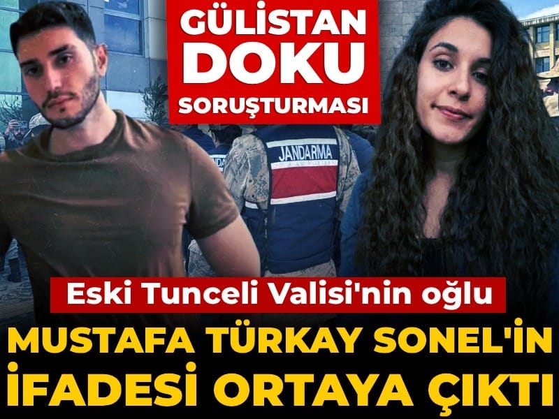 Son dakika | Gülistan Doku soruşturmasında eski Tunceli Valisi Tuncay Sonel'in oğlunun ifadesi ortaya çıktı