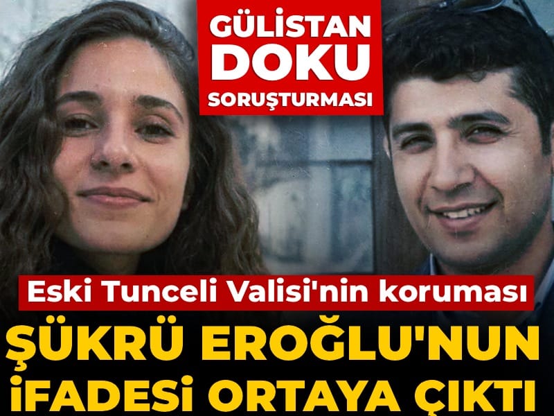 Gülistan Doku soruşturmasında Eski Tunceli Valisinin koruması Şükrü Eroğlu’nun ifadesi ortaya çıktı! Sim kartı itirafı