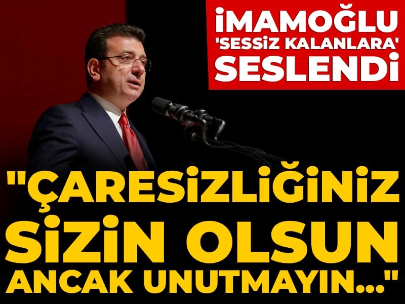İmamoğlu 'sessiz kalanlara' seslendi: 