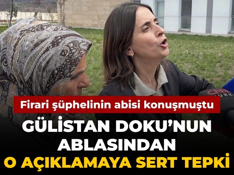 Gülistan Doku'nun ablasından o açıklamaya sert tepki