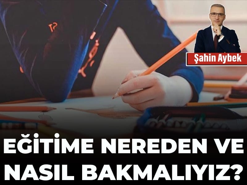 Eğitime nereden ve nasıl bakmalıyız?
