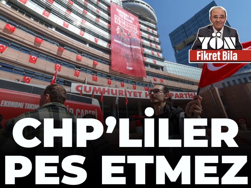 CHP'liler pes etmez