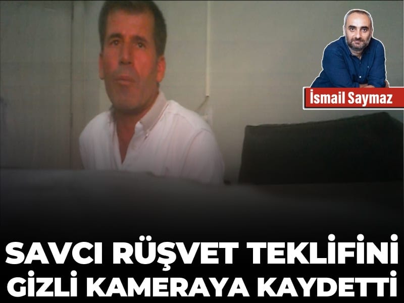 Savcı rüşvet teklifini gizli kameraya kaydetti