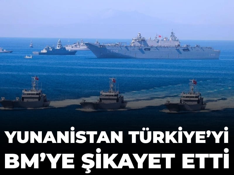 Yunanistan Türkiye'yi BM'ye şikayet etti