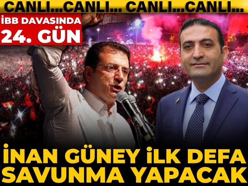 İBB Davası'nda 24. gün! İnan Güney ilk defa savunma yapacak