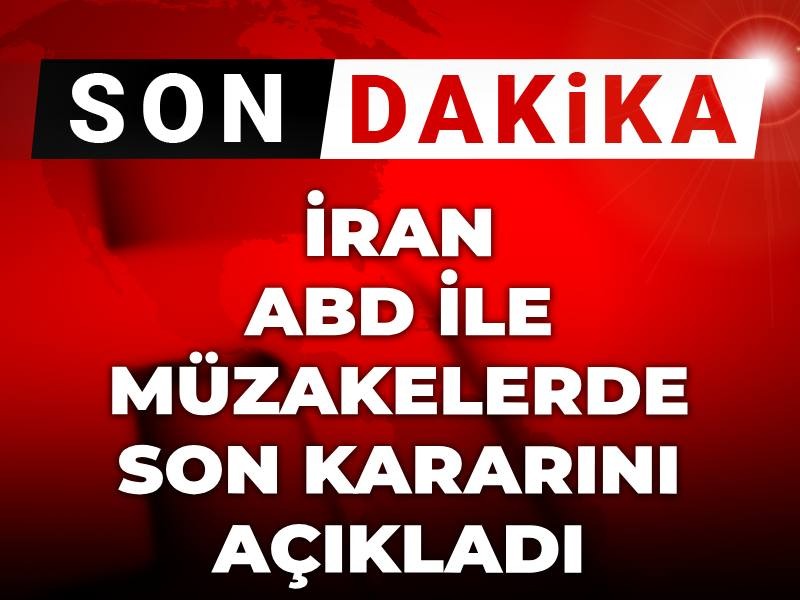 Son Dakika | İran ABD ile müzakerelerde son kararını açıkladı