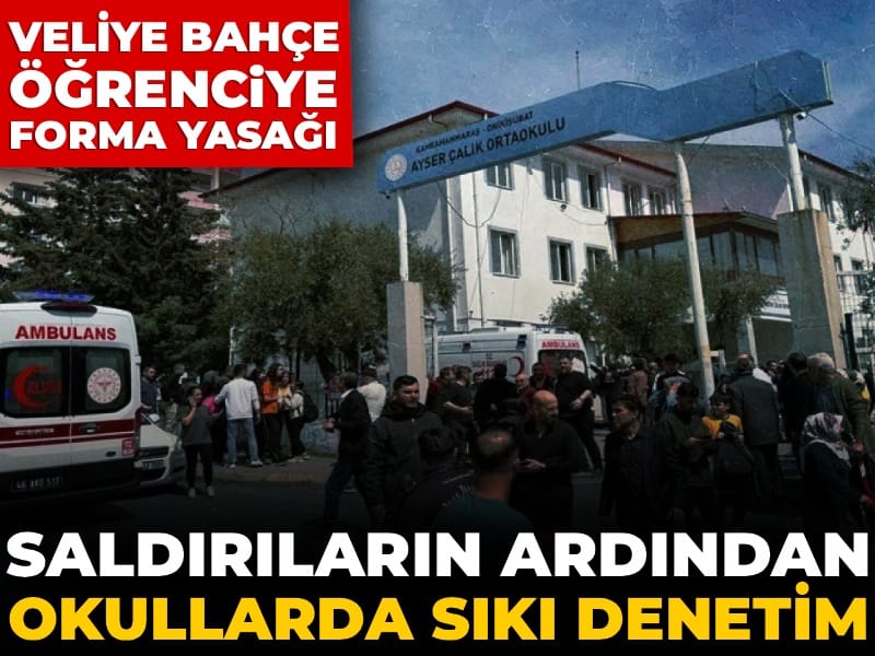 Saldırıların ardından okullarda sıkı denetim: Veliye bahçe öğrenciye forma yasağı