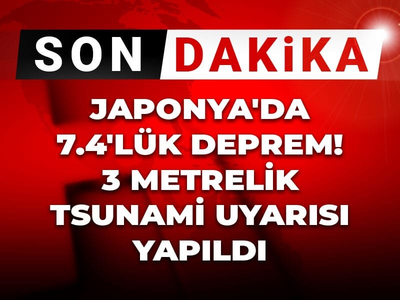 Son Dakika | Japonya'da 7.4'lük deprem! 3 metrelik tsunami uyarısı yapıldı