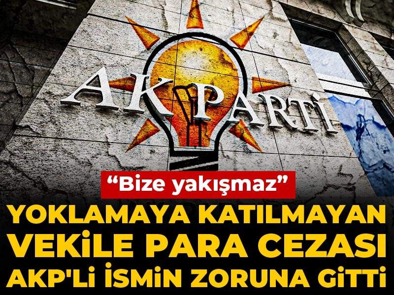 Yoklamaya katılmayan vekile para cezası AKP'li ismin zoruna gitti: Bize yakışmaz