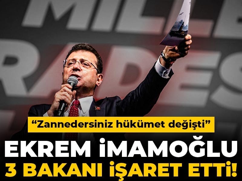 Ekrem İmamoğlu 3 bakanı işaret etti! “Zannedersiniz hükümet değişti”